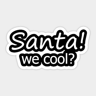 Santa! We Cool Sticker